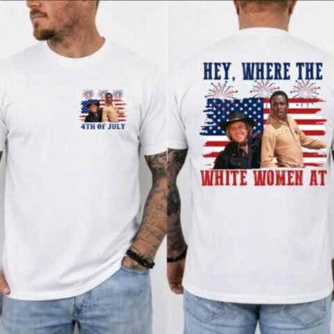 2 Side Where The White Women At 4th Of July T-Shirt/Sweatshirt/Hoodie